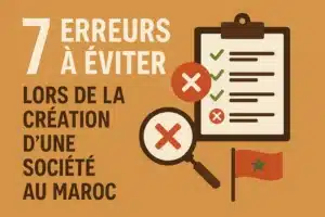 7 erreurs à éviter lors de la création d’une société au Maroc